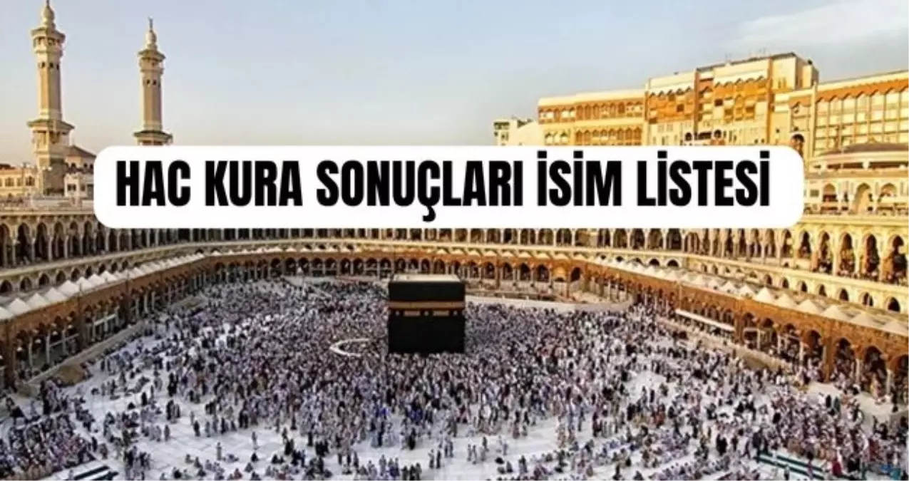 hac kura sonuclari isim listesi 2026 hac kura sonuclari aciklandi mi KVWqSIip.jpg