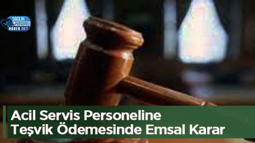 Acil Servis Personeline Teşvik Ödemesinde Emsal Karar